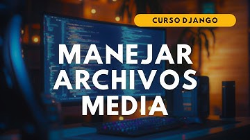 29.- CURSO DJANGO | MANEJAR ARCHIVOS MEDIA