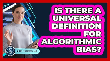 Is There A Universal Definition For Algorithmic Bias?