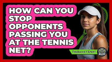 How Can You Stop Opponents Passing You At The Tennis Net? - The Racket Xpert