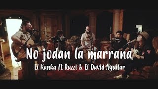 Video thumbnail of "El Kanka - No jodan la marrana (feat. Ruzzi & El David Aguilar)"