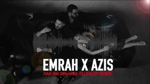 EMRAH x AZIS - PAK MI ZVANISH (DJ ENJOY REMIX) / Емрах х Азис - Пак ми звъниш (DJ ENJOY Ремикс)