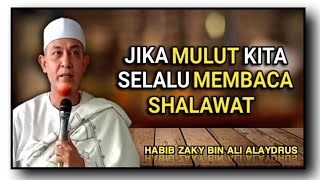 jika mulut kita selalu bersholawat || habib zaky bin ali alaydrus