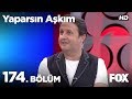 Yaparsın Aşkım 174. Bölüm