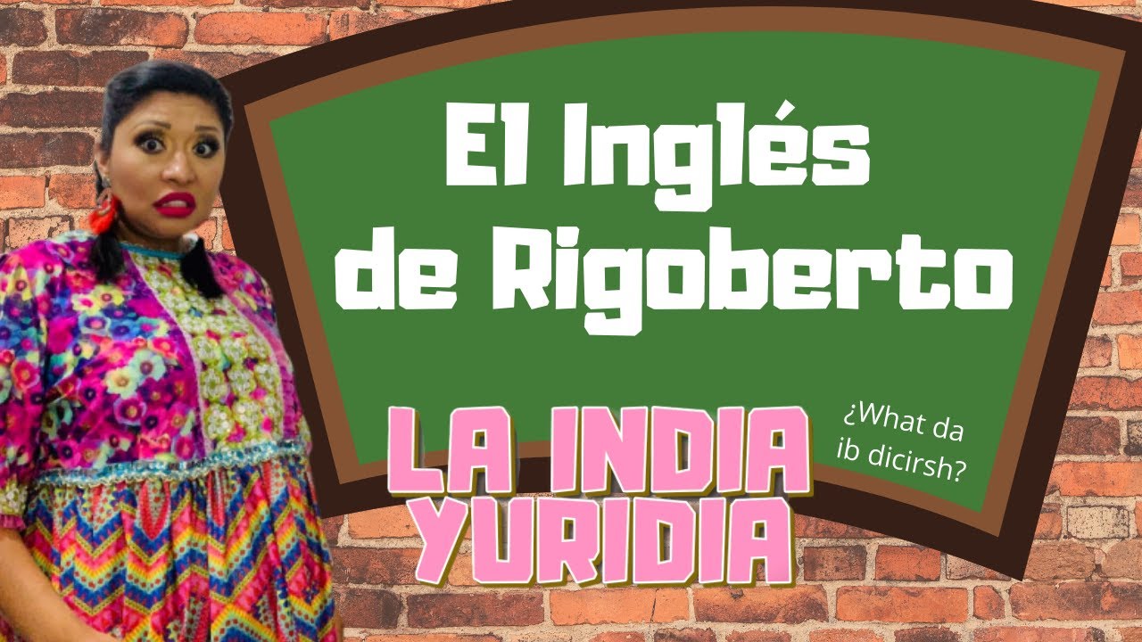 El inglés de Rigoberto  -- La india Yuridia #Comedia