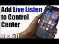 How to Add Live Listen to Control Center on iPhone 17/17 Pro Max