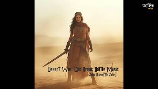 Desert War – Epic Arabic Battle Music | Middle Eastern War Soundtrack | Cinematic Action Music 2025