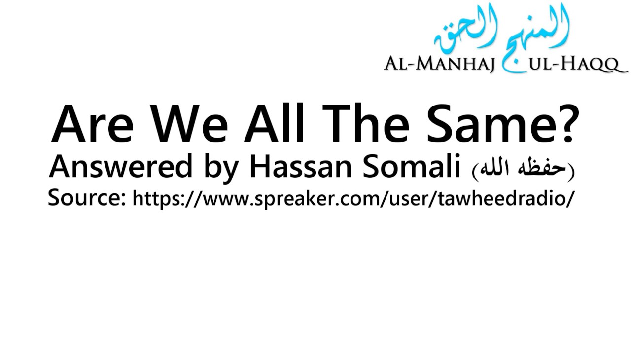 Are We All The Same? - Answered by Hassan Somali