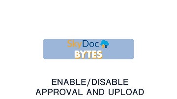 SkyDoc Enable/Disable Approval Process and Upload