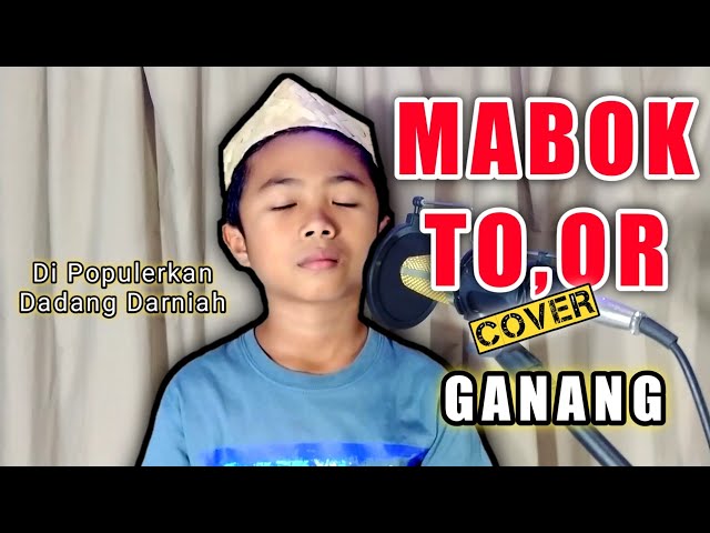 MABOK TO,OR [Cover] GANANG || Di Populerkan _ Dadang Darniah class=
