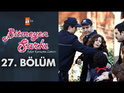 Bitmeyen Şarkı 27. Bölüm