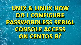 Unix & Linux: How do I configure passwordless serial console access on CentOS 8?