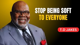 STOP BEING SOFT TO EVERYONE | T.D JAKES | BEST MOTIVATION SPEECH screenshot 4