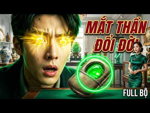 Chàng Trai Thức Tỉnh Mắt Thần, Nhìn Thấu Đồ Cổ Chỉ Trong 1 Giây Và Trở Thành Tỷ Phú Nghìn Tỷ.