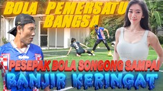 PESEPAKBOLA SONGONG  !! LANGSUNG LAWAN ATLET FUTSAL WANITA !!