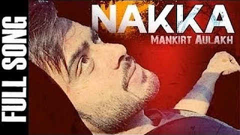 Nakka - Mankirt Aulakh (FULL SONG) ft.  Desi Crew     Latest Punjabi Song 2016 Desi Cre