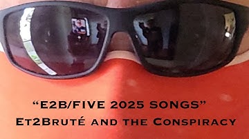 "E2B/FIVE 2025 SONGS" by Et2Bruté and the Conspiracy
