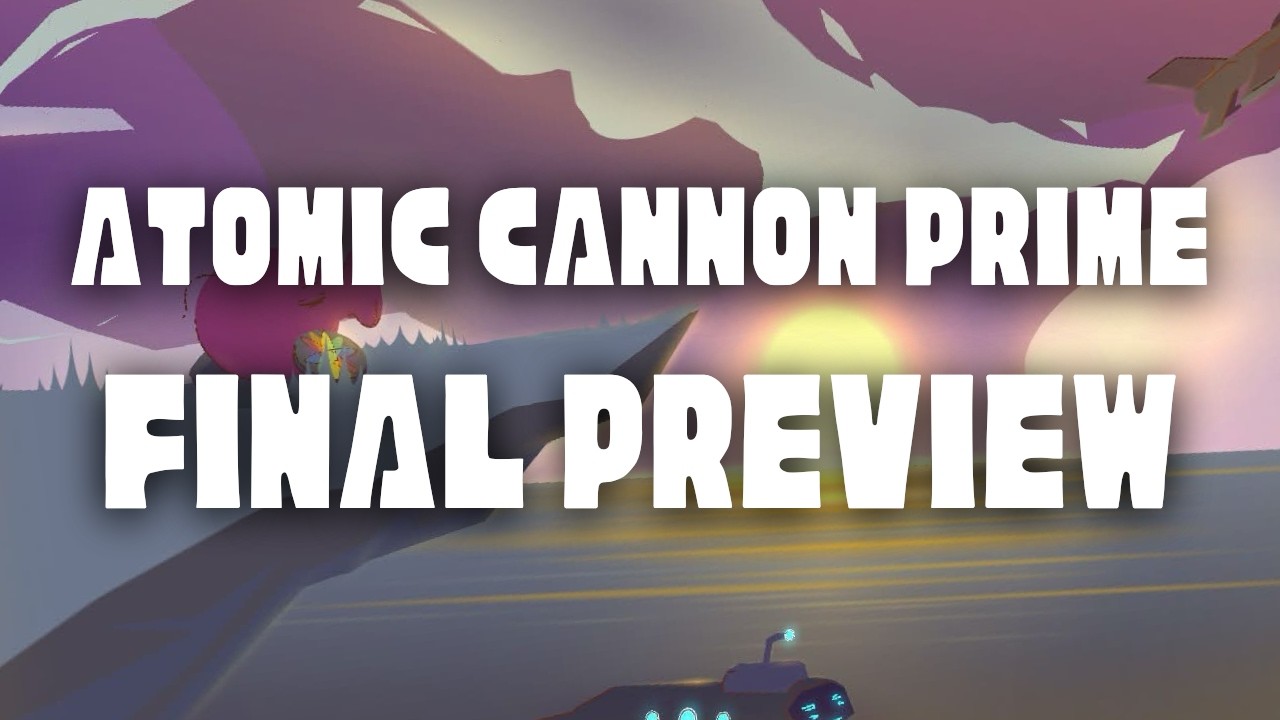 ATOMIC CANNON PRIME ~ FINAL PREVIEW [UPCOMING XXL EXTREME DEMON]