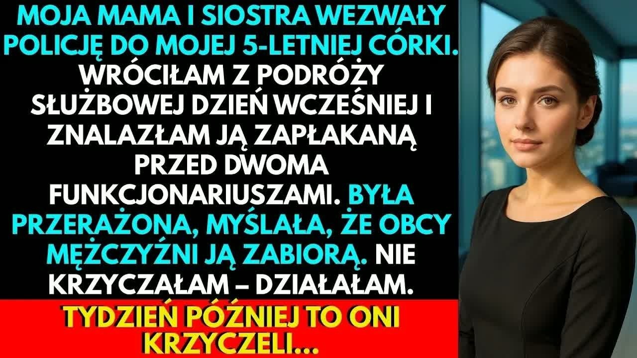 Wróciłam z delegacji i zastałam policję w moim salonie. Moja pięcioletnia córka siedziała skulona, szlochając, bo myślała, że ci obcy mężczyźni ją zabiorą. Moja własna matka i siostra wezwały ich...