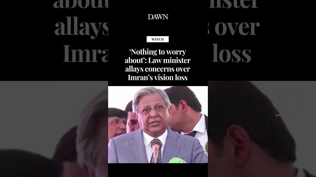 ‘Nothing to worry about’: Law minister allays concerns over Imran’s vision loss
