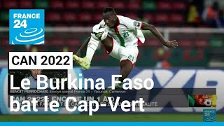 CAN 2022 : le Burkina Faso bat le Cap-Vert (1-0) et décroche son premier succès • FRANCE 24