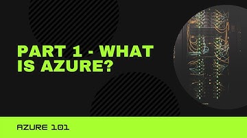 What Is Azure? | Part 1 | Azure 101