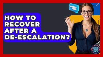 How To Recover After A De-escalation? - Customer Support Coach