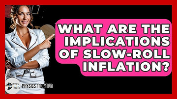 What Are The Implications Of Slow-roll Inflation? - Physics Frontier