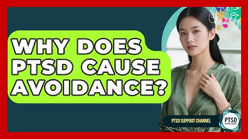 Why Does PTSD Cause Avoidance? - PTSD Support Channel