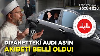 DİYANET’İN AUDI A8 ARACININ AKIBETİ BELLİ OLDU!