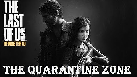 The Last of Us Remastered - Gameplay Walkthrough - Chapter 2 - The Quarantine Zone - PS4