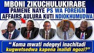 MBONI ZIKUCHULUKIRABE PAMENE NAYE PS WA FOREGN AFFAIRS WAKALE WAULURA KUTI NDIOKHUMUDWA #breaking