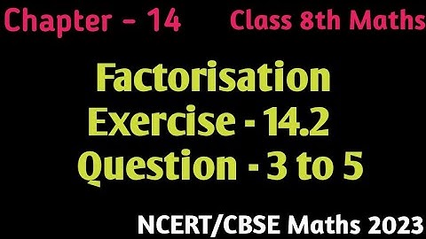 Que 3 to 5 - Ex 14.2 - Factorisation - Chapter 14 - Class 8th Maths NCERT/CBSE 2023