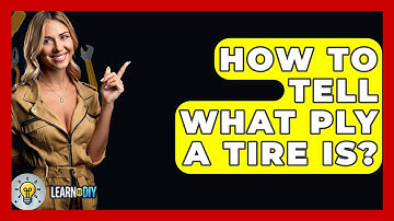 How To Tell What Ply A Tire Is? - LearnToDIY360.com