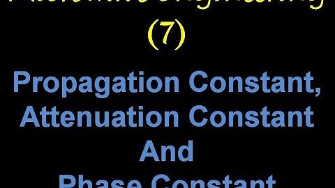 Microwave Engineering 7: Propagation Constant, Attenuation Constant and Phase Constant