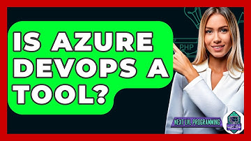 Is Azure DevOps A Tool? - Next LVL Programming