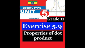Mathematics Grade 11 Unit 5 Exercise 5.9(Properties of dot product)@Girma21