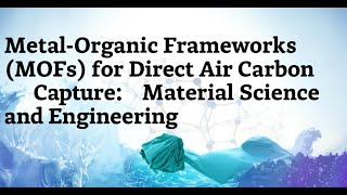 Metal-Organic Frameworks (MOFs) for Direct Air Carbon Capture: Material Science and Engineering