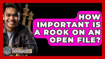 How Important Is A Rook On An Open File? - The Board Game Xpert