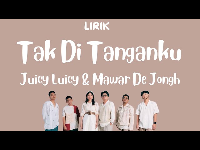 Tak Di Tanganku - Juicy Luicy u0026 Mawar De Jongh (Lirik) ~ Siapa yang jadi bahu saat kau perlu class=
