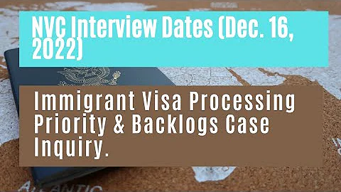NVC Interview Dates (Dec 16, 2022) || Immigrant Visa Processing Priority & Backlogs Case Inquiry.