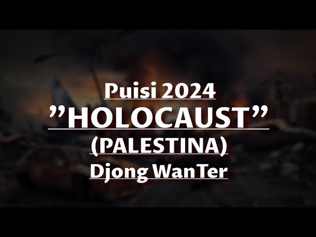 Puisi HOLOCAUST (PALESTINA 2024) By Djong WanTer | Gaza Rafah | Israel | Genosida Palestina class=