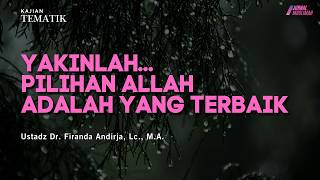Yakinlah, Pilihan Allah Adalah Yang Terbaik |  Ustadz Dr. Firanda Andirja, M.A.