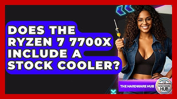 Does The Ryzen 7 7700X Include A Stock Cooler? - The Hardware Hub