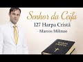 Senhor da Ceifa – 127   Harpa Cristã | Marcos Miliano