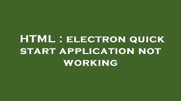 HTML : electron quick start application not working