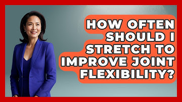 How Often Should I Stretch to Improve Joint Flexibility? - Orthopedic Support Network
