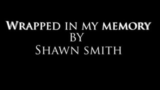 Video thumbnail of "Shawn Smith - Wrapped in My Memory (Lyric Video)"