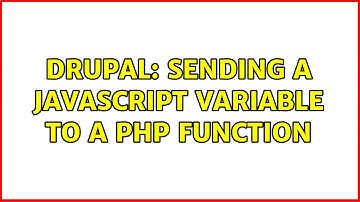 Drupal: Sending a JavaScript variable to a PHP function (2 Solutions!!)