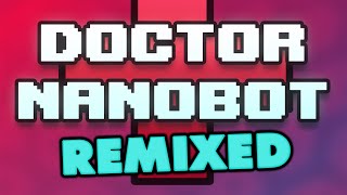 Doctor Nanobot - Doctor Nanobot Theme (Remix)