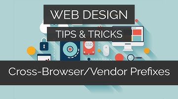 How To Use Cross-Browser / Vendor Prefixes Properly | Web Design Tips & Tricks